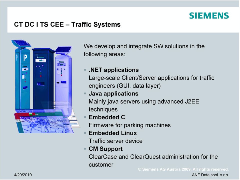 applications Mainly java servers using advanced J2EE techniques Embedded C Firmware for parking