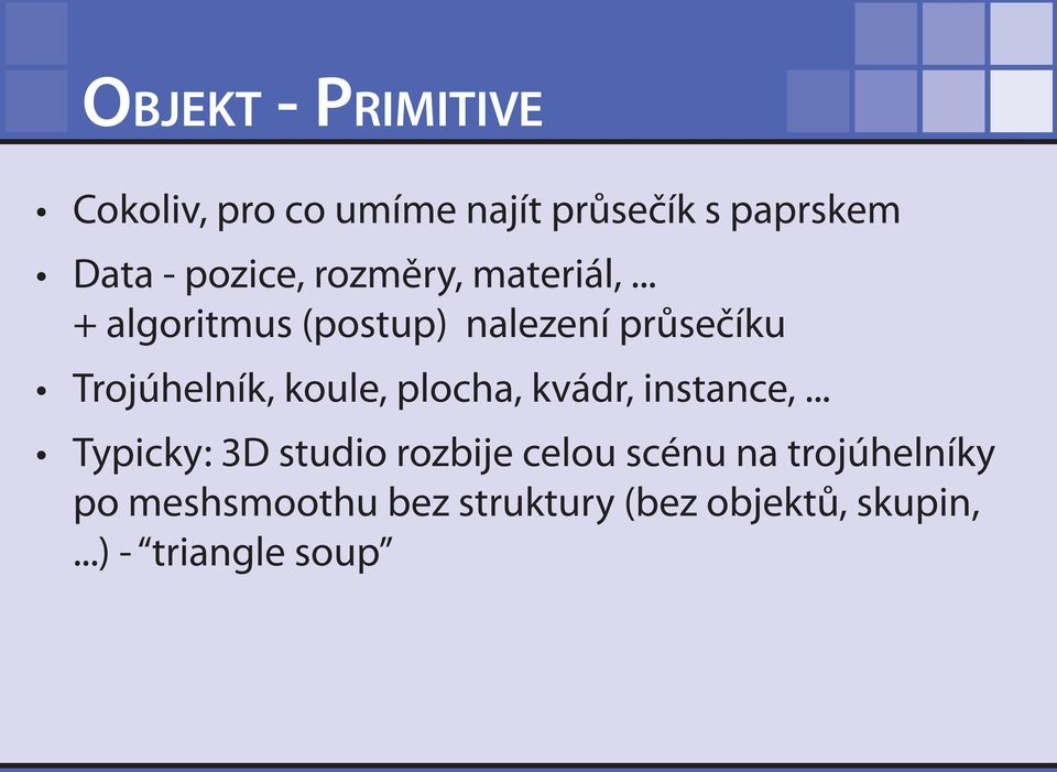 .. + algoritmus (postup) nalezení průsečíku Trojúhelník, koule, plocha, kvádr,