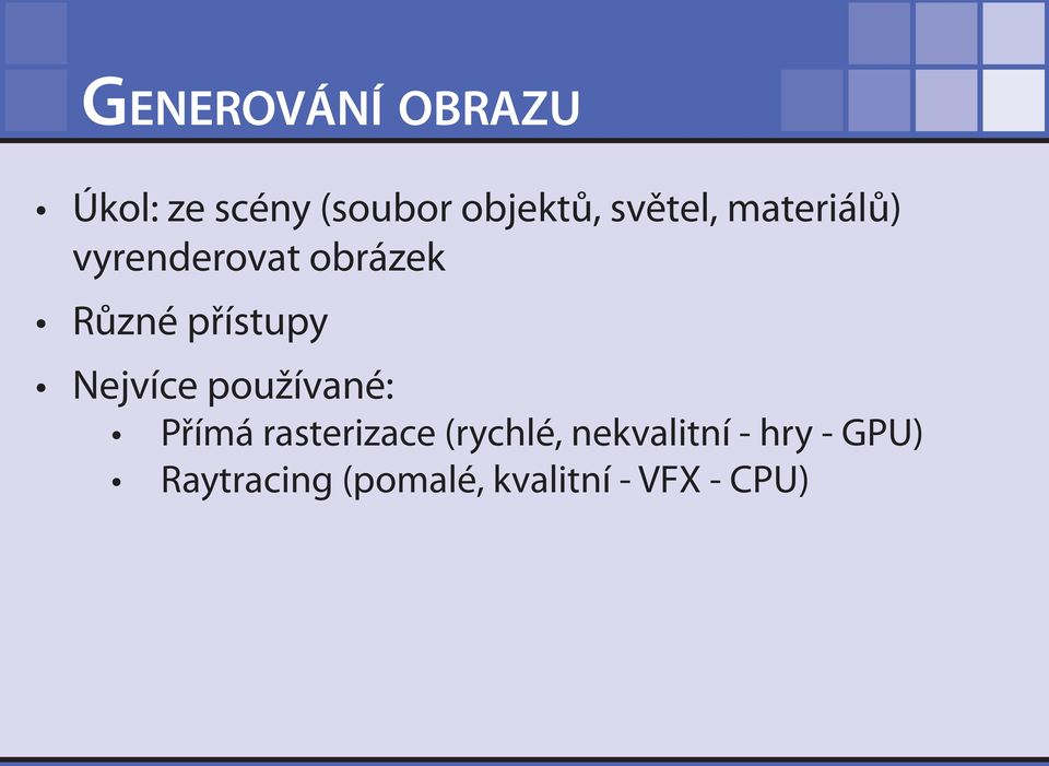 přístupy Nejvíce používané: Přímá rasterizace