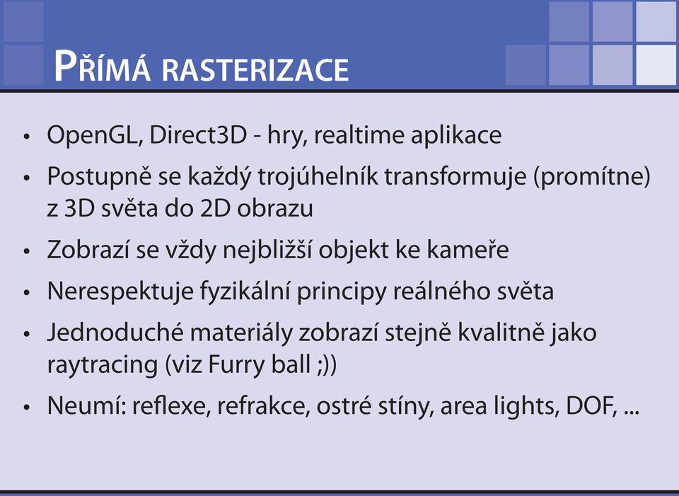 Nerespektuje fyzikální principy reálného světa Jednoduché materiály zobrazí stejně kvalitně