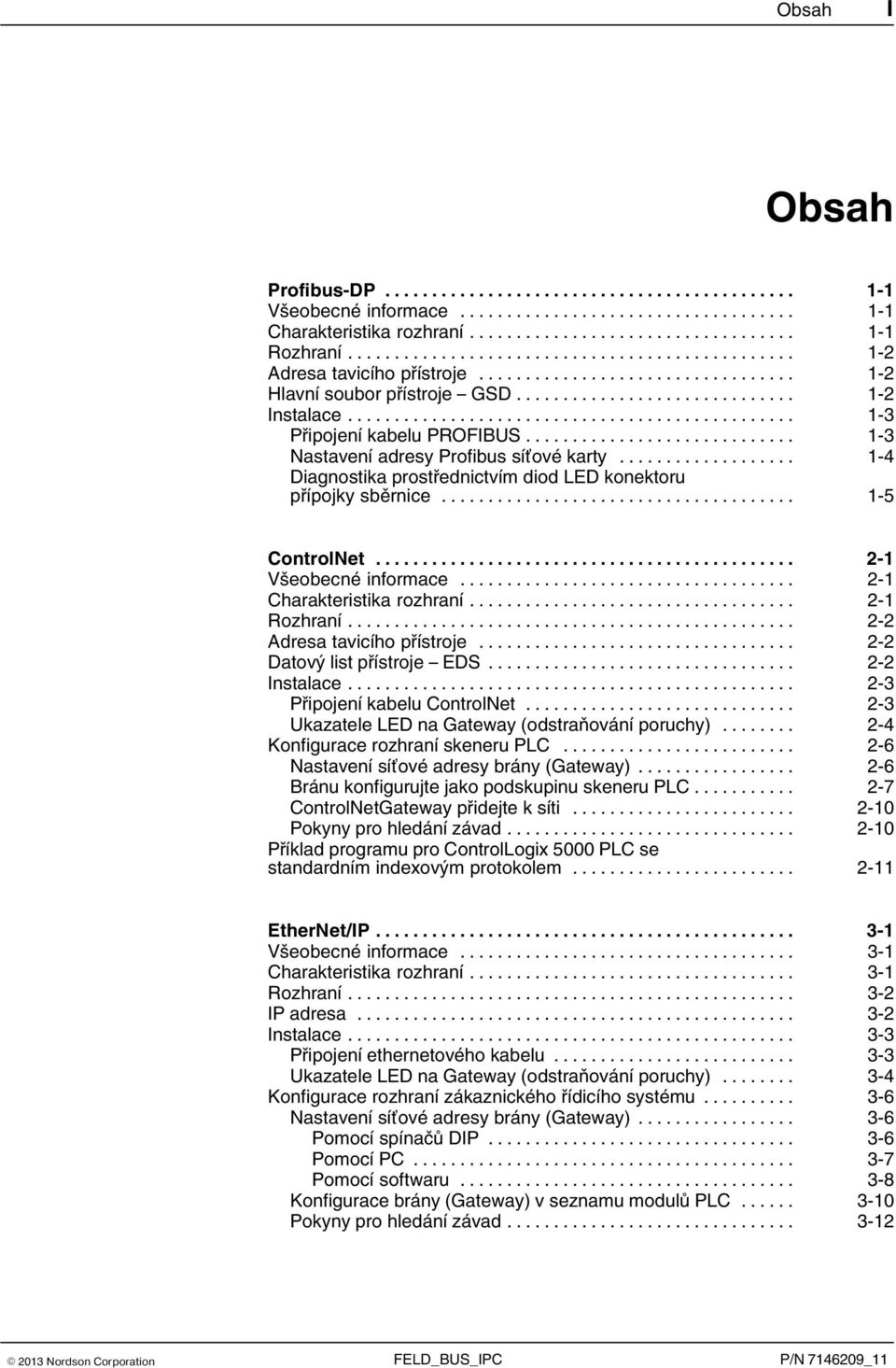 .. 2 1 Charakteristika rozhraní... 2 1 Rozhraní... 2 2 Adresa tavicího přístroje... 2 2 Datový list přístroje EDS... 2 2 Instalace... 2 3 Připojení kabelu ControlNet.