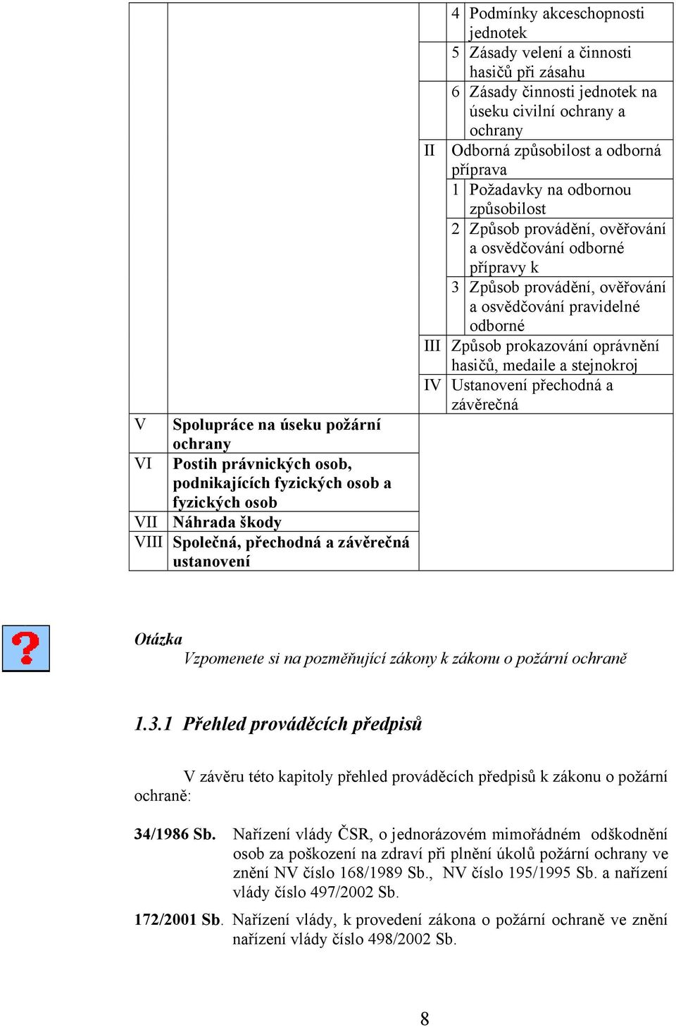 způsobilost 2 Způsob provádění, ověřování a osvědčování odborné přípravy k 3 Způsob provádění, ověřování a osvědčování pravidelné odborné III Způsob prokazování oprávnění hasičů, medaile a stejnokroj