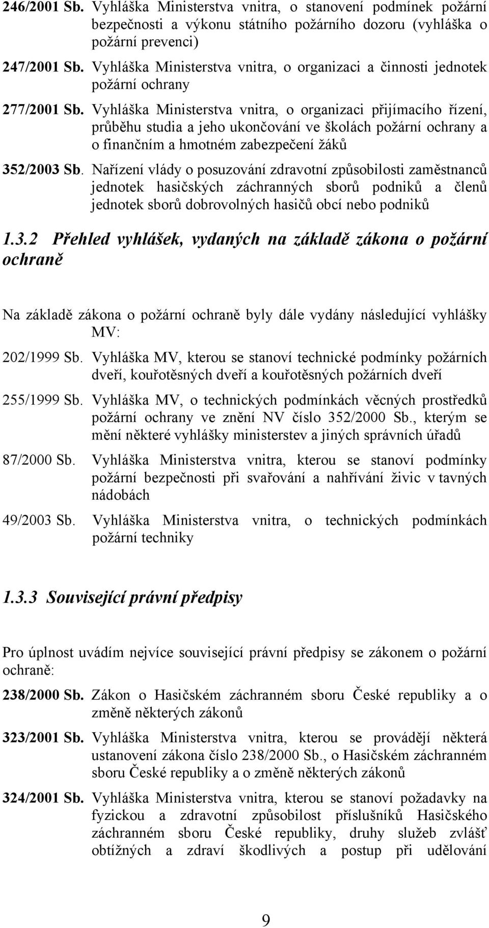 Vyhláška Ministerstva vnitra, o organizaci přijímacího řízení, průběhu studia a jeho ukončování ve školách požární ochrany a o finančním a hmotném zabezpečení žáků 352/2003 Sb.