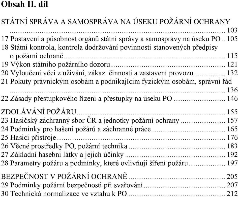 .. 121 20 Vyloučení věci z užívání, zákaz činnosti a zastavení provozu... 132 21 Pokuty právnickým osobám a podnikajícím fyzickým osobám, správní řád.