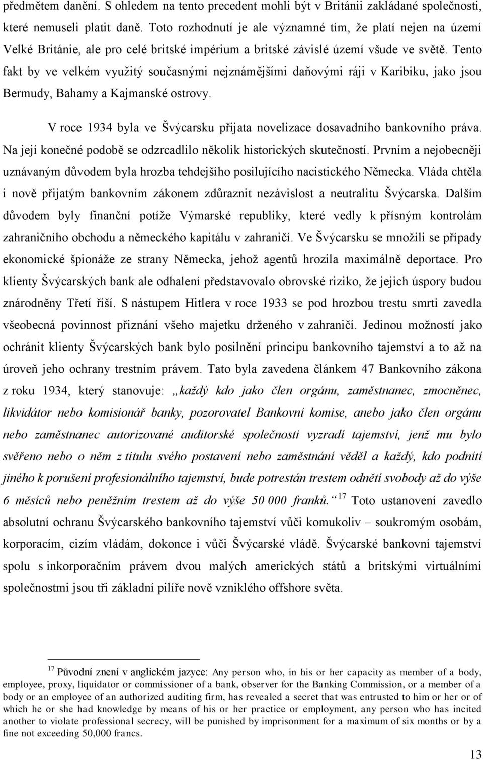 Tento fakt by ve velkém vyuţitý současnými nejznámějšími daňovými ráji v Karibiku, jako jsou Bermudy, Bahamy a Kajmanské ostrovy.