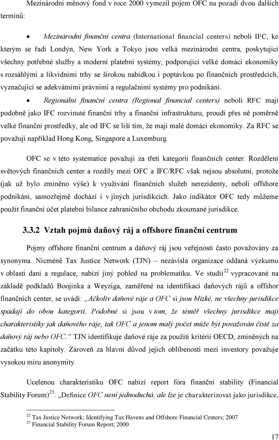 po finančních prostředcích, vyznačující se adekvátními právními a regulačními systémy pro podnikání.