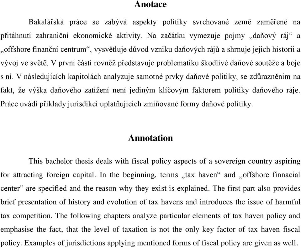 V první části rovněţ představuje problematiku škodlivé daňové soutěţe a boje s ní.