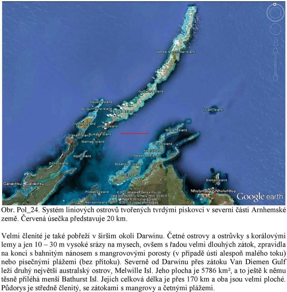 případě ústí alespoň malého toku) nebo písečnými pláţemi (bez přítoku). Severně od Darwinu přes zátoku Van Diemen Gulf leţí druhý největší australský ostrov, Melwille Isl.