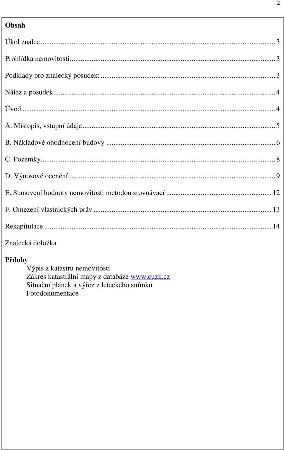 Stanovení hodnoty nemovitosti metodou srovnávací... 12 F. Omezení vlastnických práv... 13 Rekapitulace.