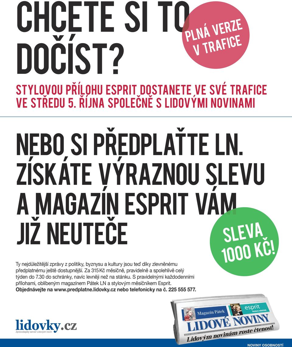 dostupnější. Za 315 Kč měsíčně, pravidelně a spolehlivě celý týden do 7.30 do schránky, navíc levněji než na stánku.