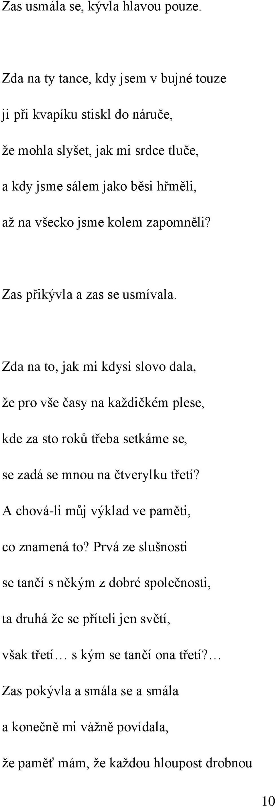 kolem zapomněli? Zas přikývla a zas se usmívala.