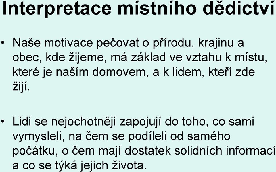 žijí. Lidi se nejochotněji zapojují do toho, co sami vymysleli, na čem se podíleli