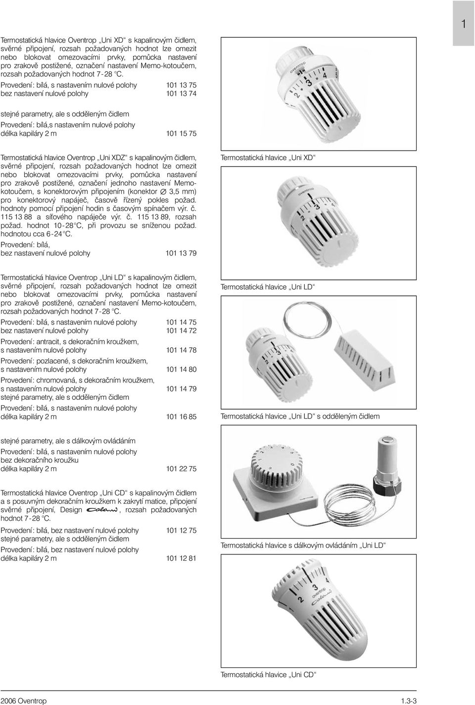 101 13 75 bez nastavení nulové polohy 101 13 74 1 délka kapiláry 2 m 101 15 75 Oventrop Uni XDZ s kapalinovým èidlem, svìrné pøipojení, rozsah požadovaných hodnot lze omezit nebo blokovat omezovacími