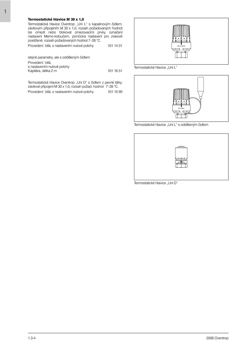 101 14 01 Kapilára, délka 2 m 101 16 51 Termostatické hlavice Uni L Oventrop Uni D s èidlem z pevné látky, závitové