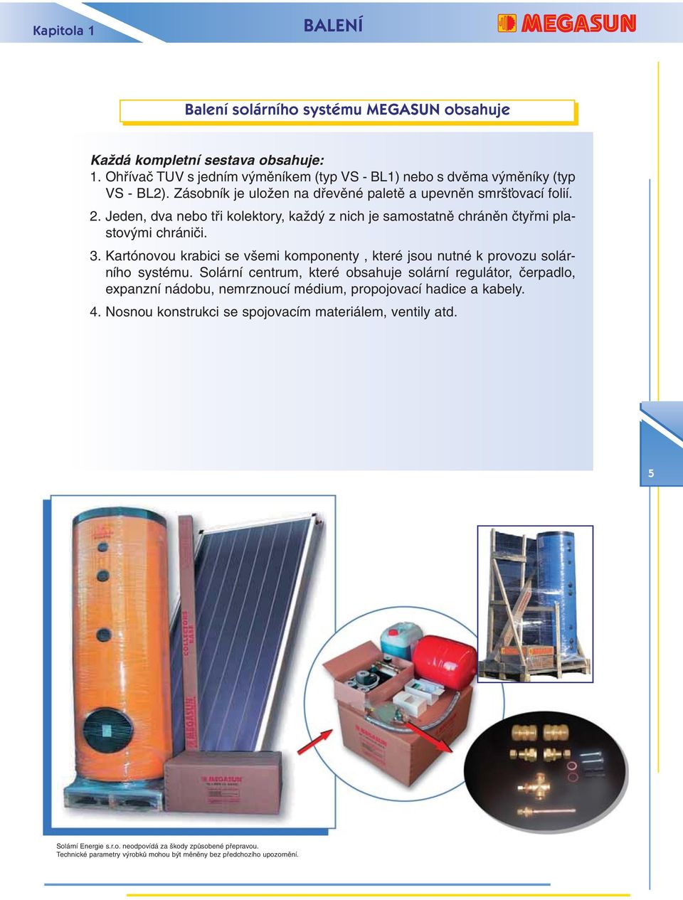 Kartónovou krabici se v emi komponenty, které jsou nutné k provozu solárního systému.