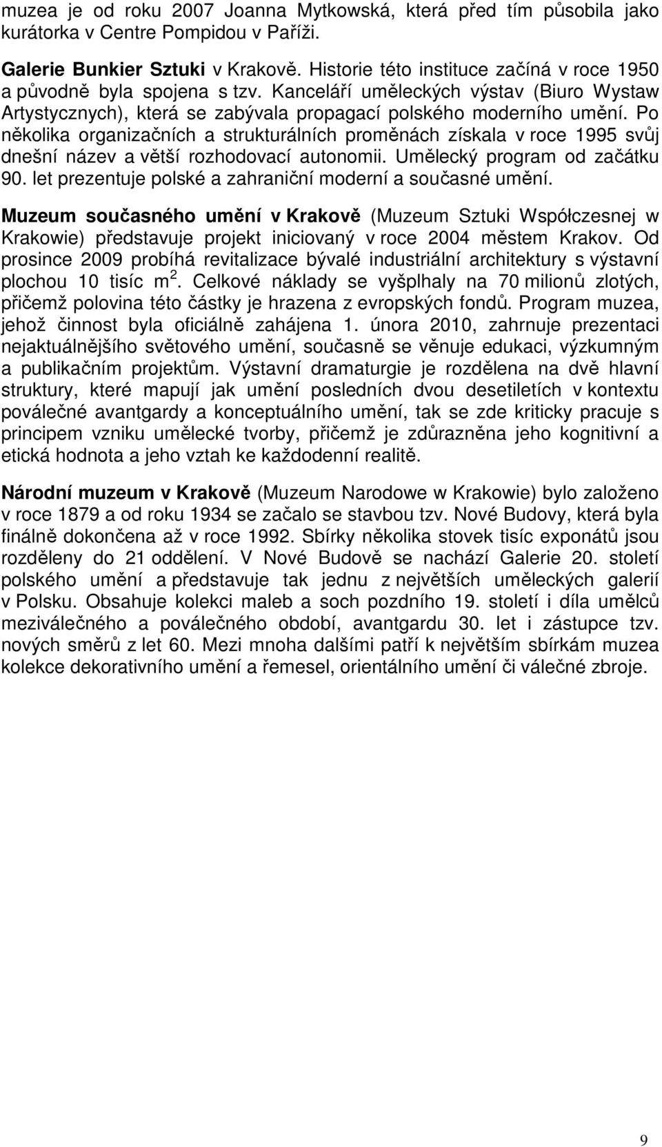 Po několika organizačních a strukturálních proměnách získala v roce 1995 svůj dnešní název a větší rozhodovací autonomii. Umělecký program od začátku 90.