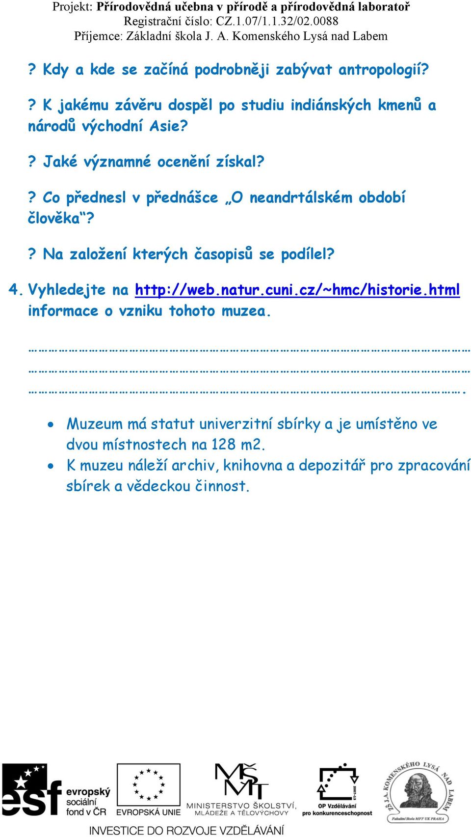 4. Vyhledejte na http://web.natur.cuni.cz/~hmc/historie.html informace o vzniku tohoto muzea.