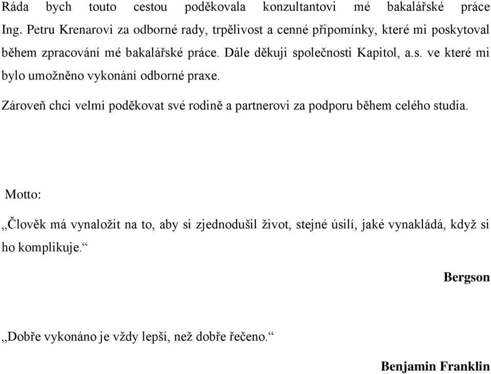 Dále děkuji společnosti Kapitol, a.s. ve které mi bylo umoţněno vykonání odborné praxe.