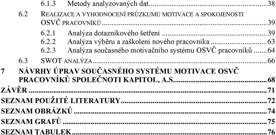 .. 64 6.3 SWOT ANALÝZA... 66 7 NÁVRHY ÚPRAV SOUČASNÉHO SYSTÉMU MOTIVACE OSVČ PRACOVNÍKŮ SPOLEČNOTI KAPITOL, A.S.... 68 ZÁVĚR.