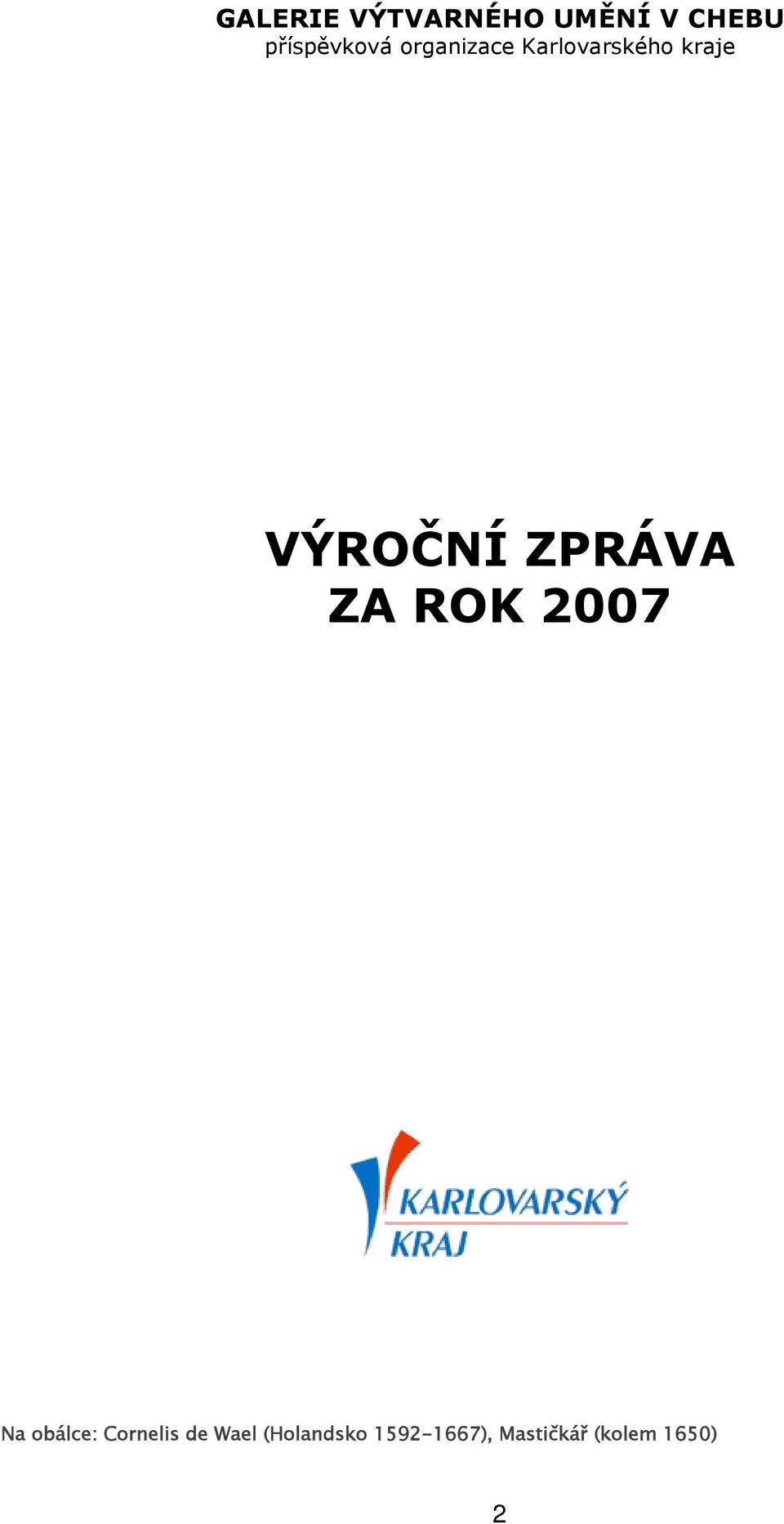 ZPRÁVA ZA ROK 2007 Na obálce: Cornelis de