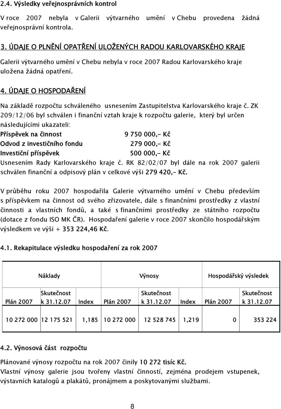 ÚDAJE O HOSPODAŘENÍ Na základě rozpočtu schváleného usnesením Zastupitelstva Karlovarského kraje č.