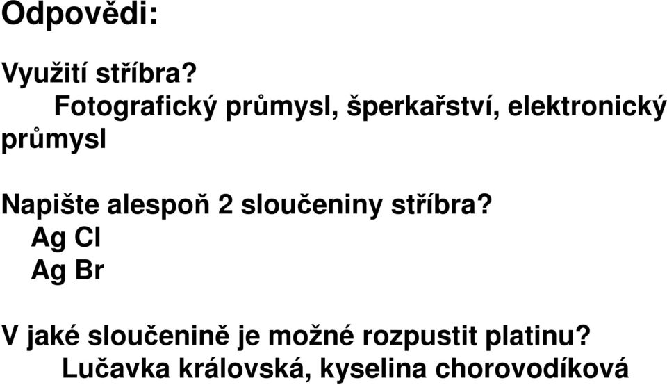 průmysl Napište alespoň 2 sloučeniny stříbra?