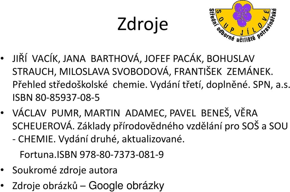 Základy přírodovědného vzdělání pro SOŠ a SOU - CHEMIE. Vydání druhé, aktualizované. Fortuna.