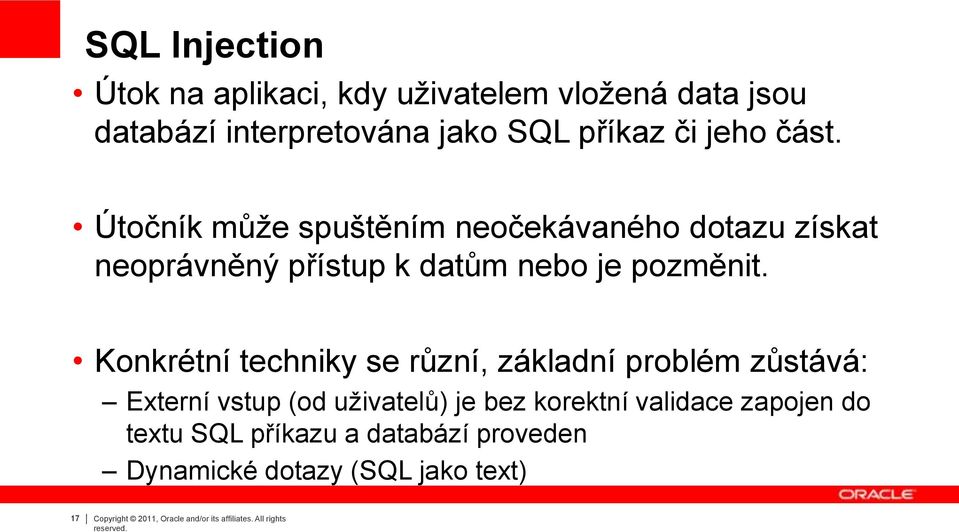 Konkrétní techniky se různí, základní problém zůstává: Externí vstup (od uživatelů) je bez korektní validace zapojen