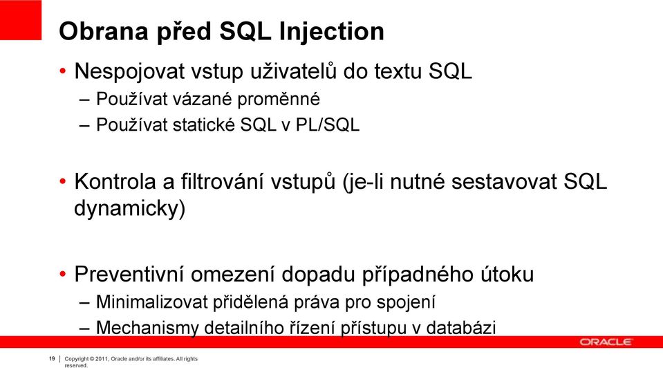 dynamicky) Preventivní omezení dopadu případného útoku Minimalizovat přidělená práva pro