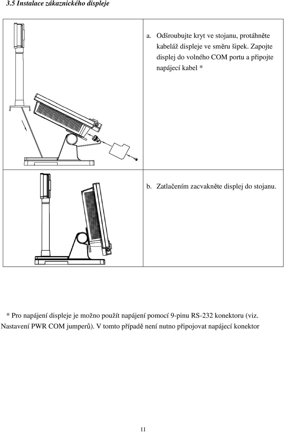 Zapojte displej do volného COM portu a připojte napájecí kabel * b.