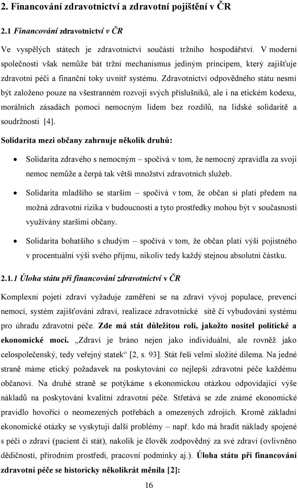 Zdravotnictví odpovědného státu nesmí být založeno pouze na všestranném rozvoji svých příslušníků, ale i na etickém kodexu, morálních zásadách pomoci nemocným lidem bez rozdílů, na lidské solidaritě