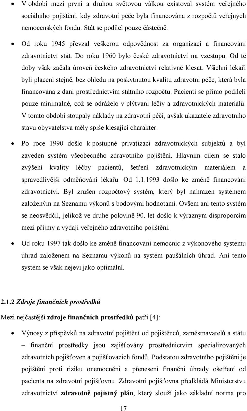 Od té doby však začala úroveň českého zdravotnictví relativně klesat.