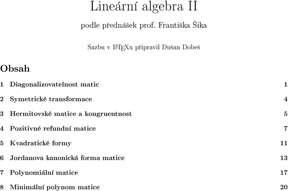 matic 2 Symetrick transformace 4 3 Hermitovsk matice a kongruentnost 5 4