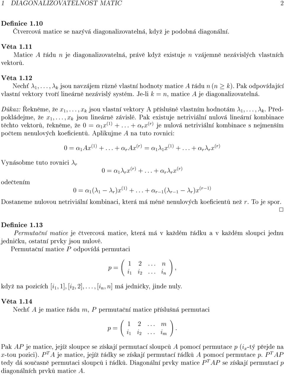 Pak odpov daj c vlastn vektory tvo line rn nez visl syst m. Je-li k = n, matice A je diagonalizovateln. D kaz: ekn me, e x ::: x k jsou vlastn vektory A p slu n vlastn m hodnot m ::: k.