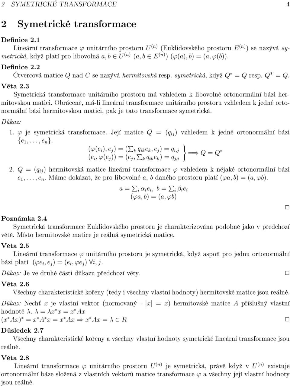 2 tvercov maticeq nad C se naz v hermitovsk resp. symetrick, kdy Q = Q resp. Q T = Q. V ta 2.3 Symetrick transformace unit rn ho prostoru m vzhledem k libovoln ortonorm ln b zi hermitovskou matici.