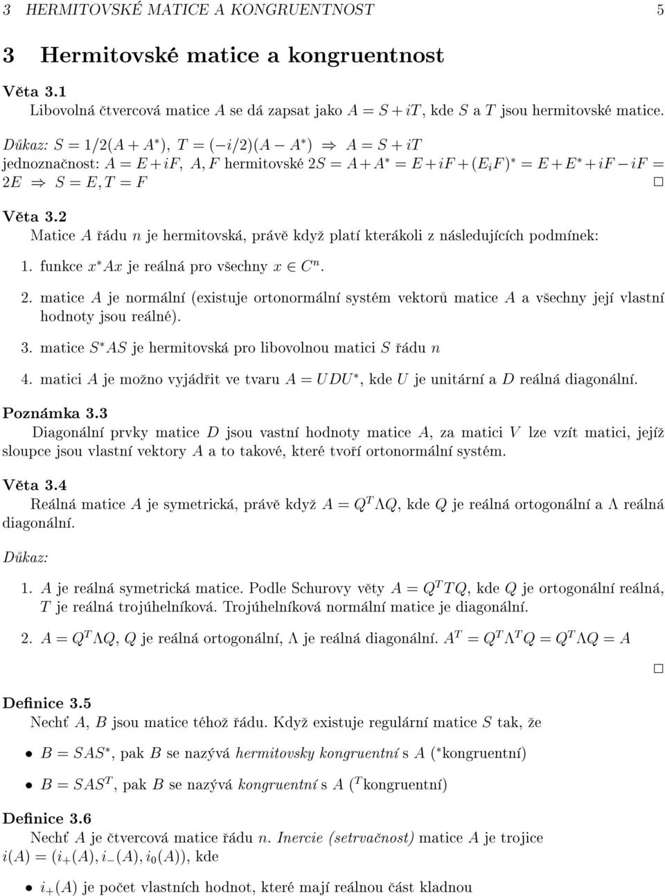 2 Matice A du n je hermitovsk, pr v kdy plat kter koli z n sleduj c ch podm nek:. funkce x Ax je re ln pro v echny x 2 