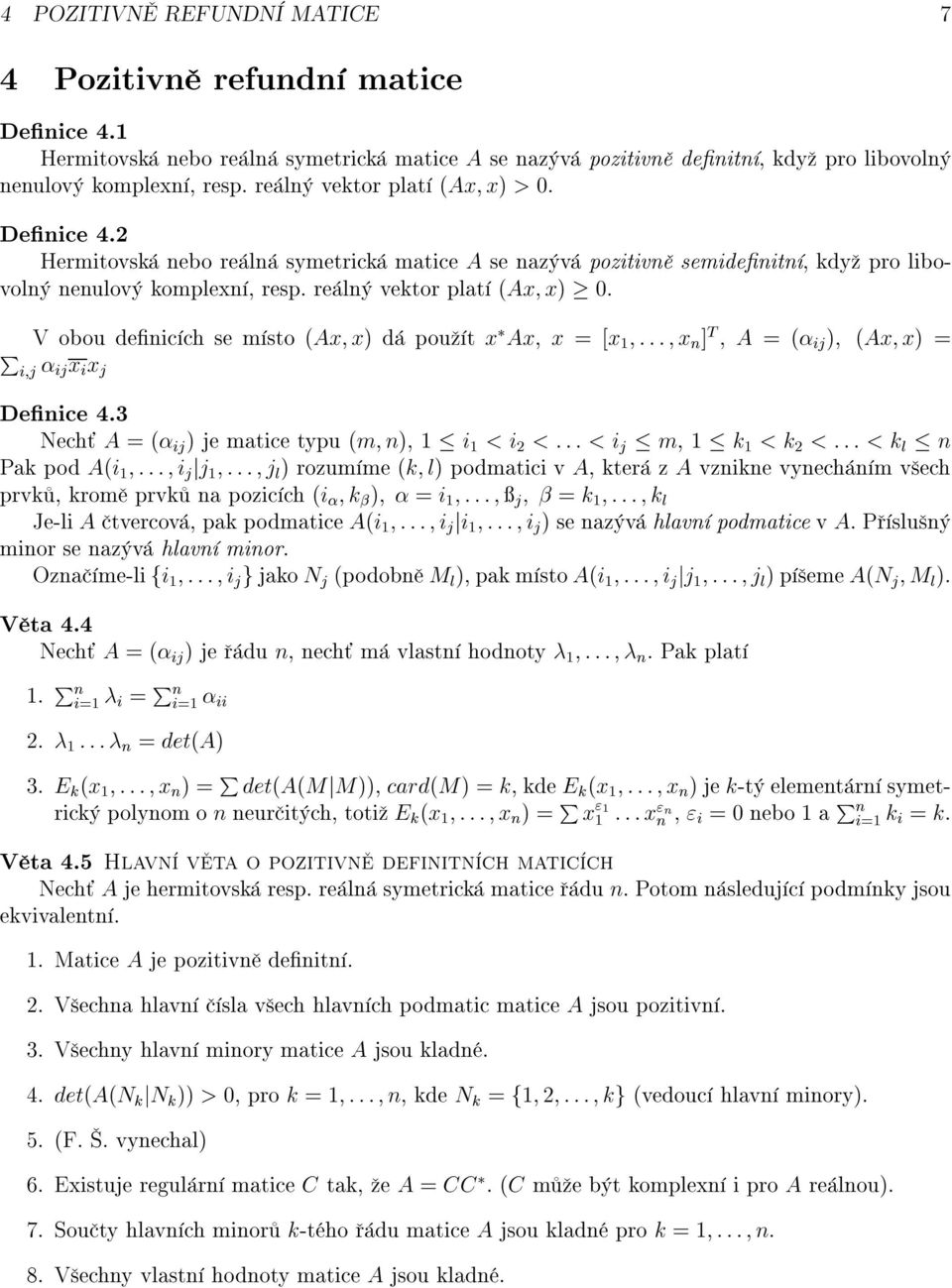 V obou denic ch se m sto (Ax x) d pou t x Ax x = [x ::: x n ] T A = ( ij ) (Ax x) = P i j ij x i x j Denice 4.