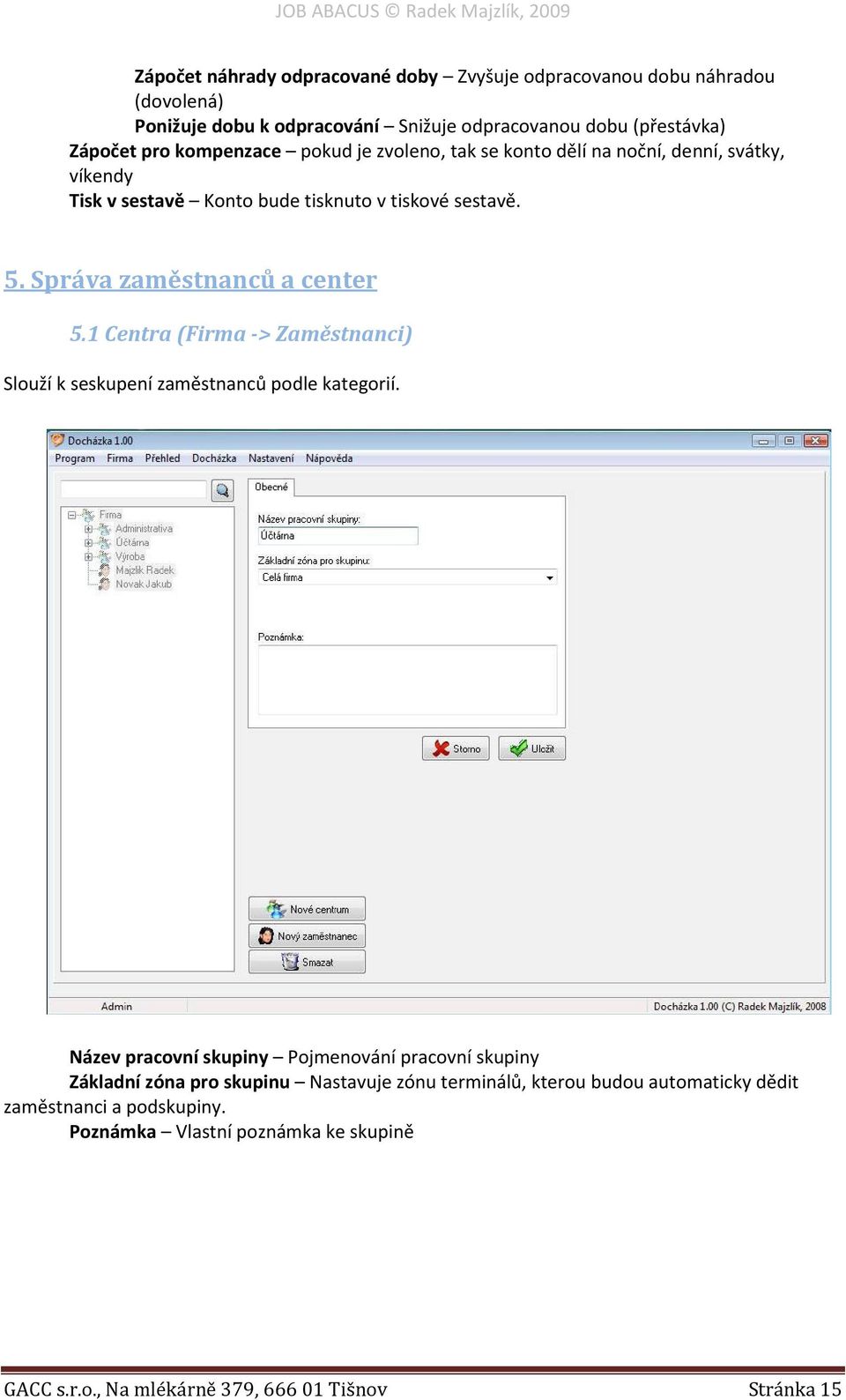 Správa zaměstnanců a center 5.1 Centra (Firma -> Zaměstnanci) Slouží k seskupení zaměstnanců podle kategorií.