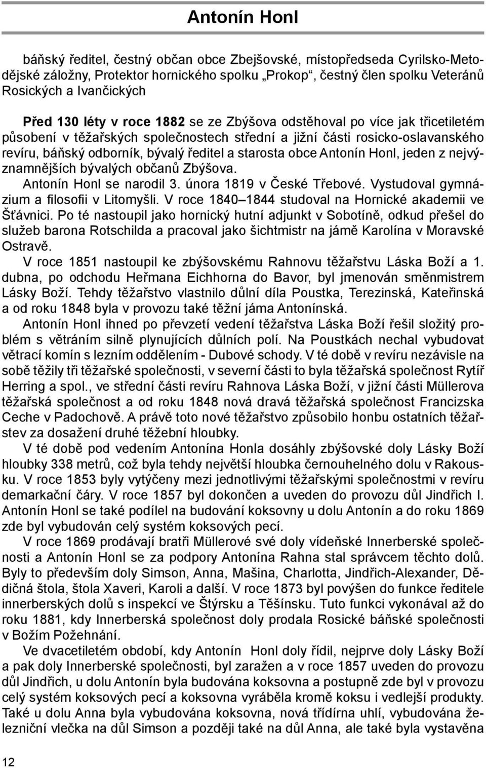 obce Antonín Honl, jeden z nejvýznamnějších bývalých občanů Zbýšova. Antonín Honl se narodil 3. února 1819 v České Třebové. Vystudoval gymnázium a filosofii v Litomyšli.