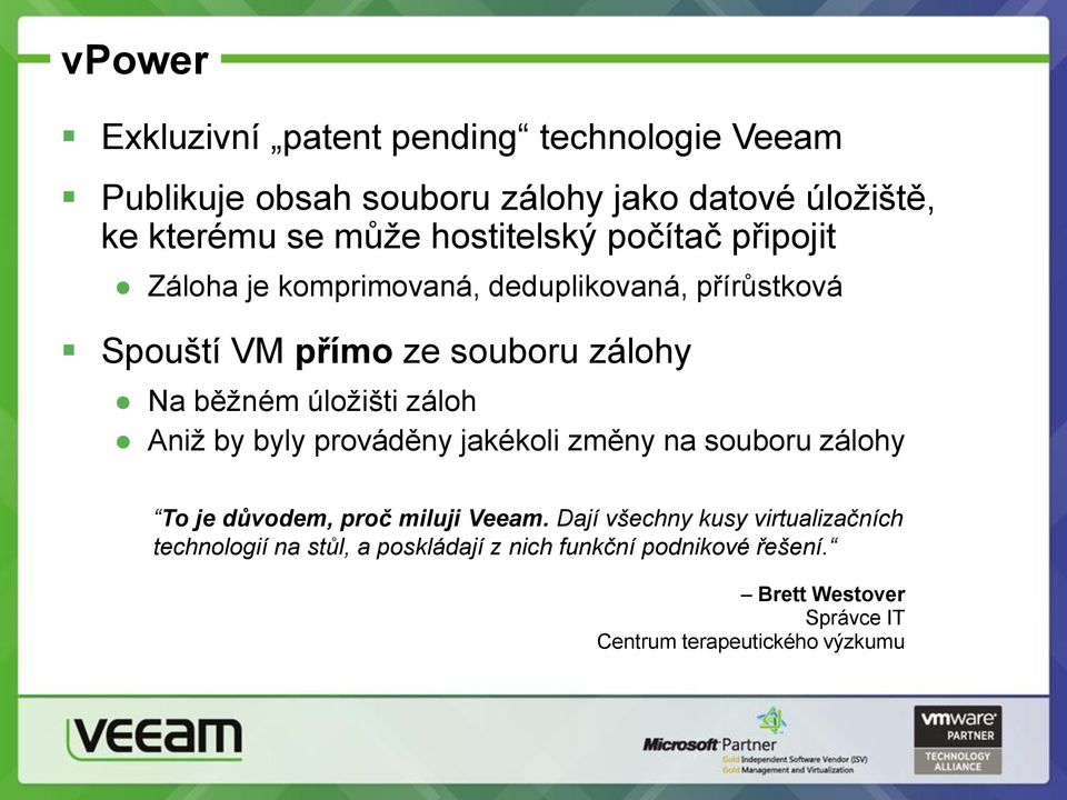 úložišti záloh Aniž by byly prováděny jakékoli změny na souboru zálohy To je důvodem, proč miluji Veeam.