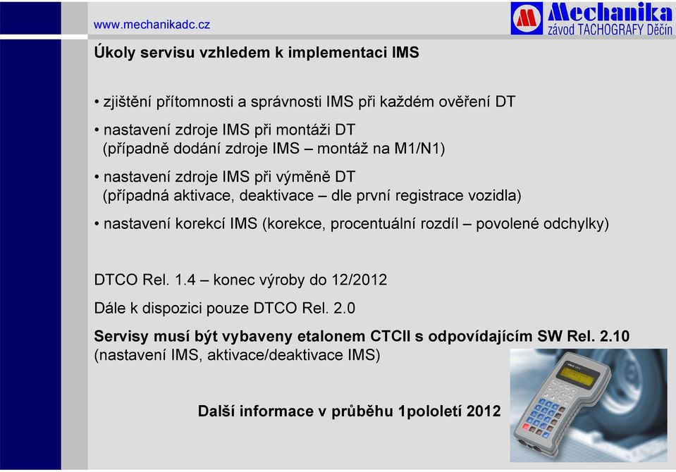 nastavení korekcí IMS (korekce, procentuální rozdíl povolené odchylky) DTCO Rel. 1.4 konec výroby do 12/2012 Dále k dispozici pouze DTCO Rel. 2.