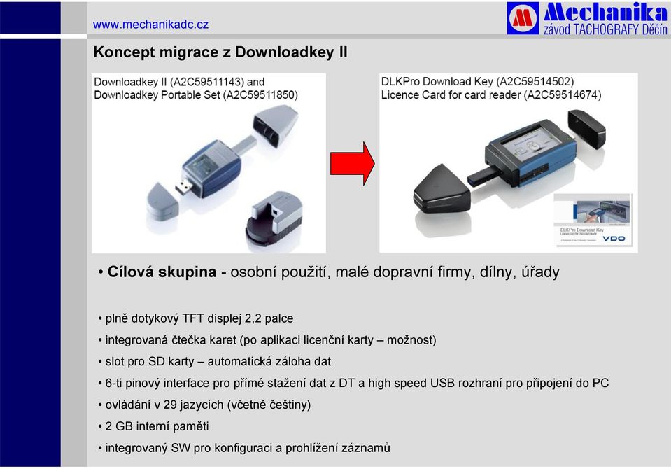 automatická záloha dat 6-ti pinový interface pro přímé stažení dat z DT a high speed USB rozhraní pro připojení