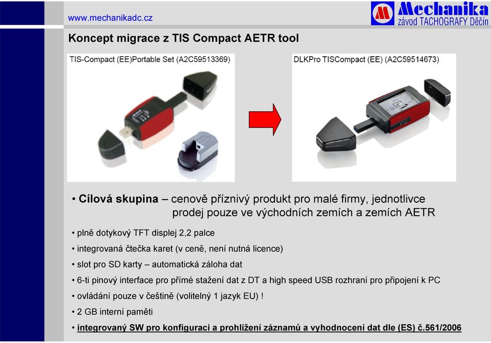 automatická záloha dat 6-ti pinový interface pro přímé stažení dat z DT a high speed USB rozhraní pro připojení k PC ovládání pouze v