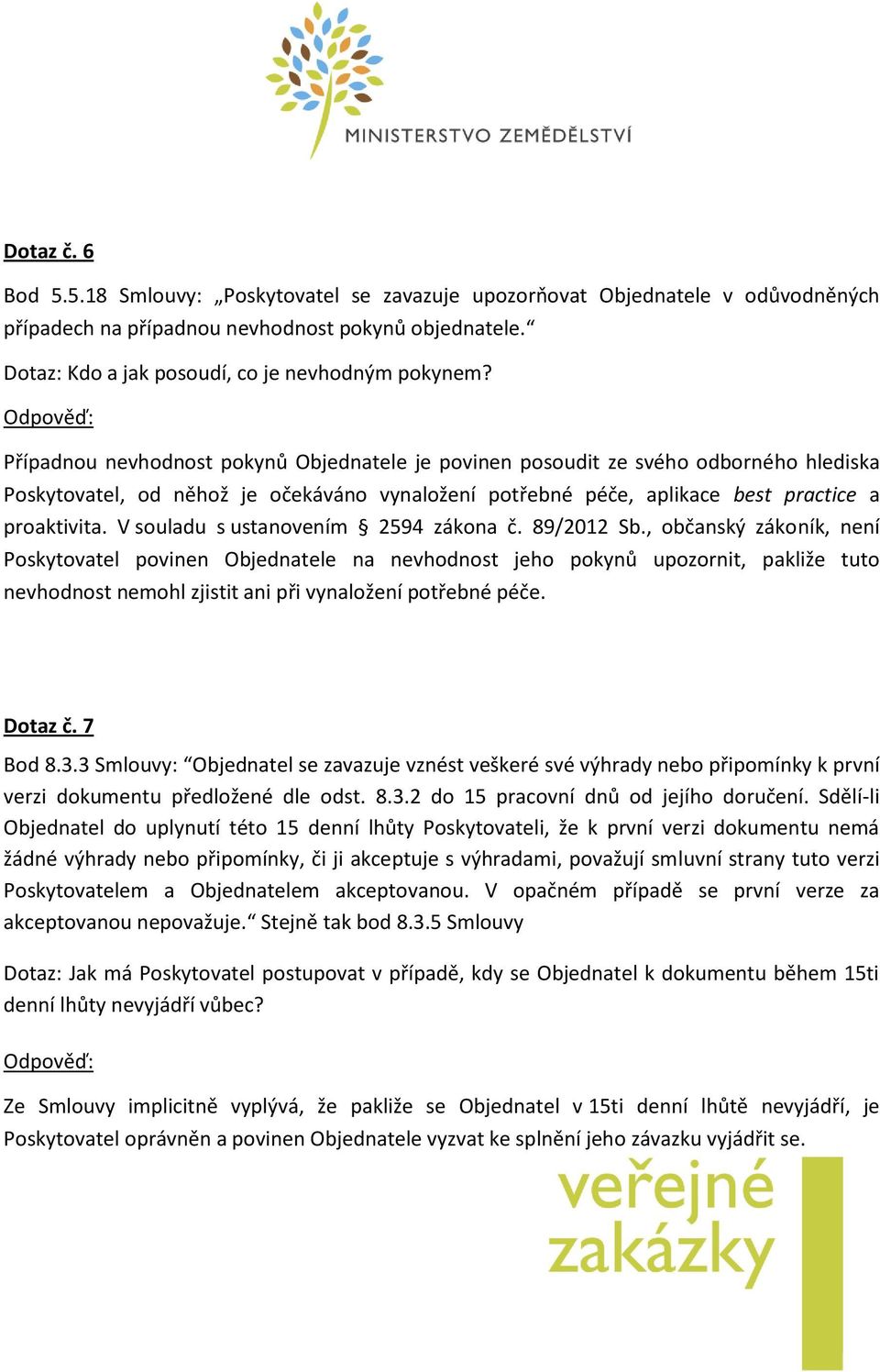 V souladu s ustanovením 2594 zákona č. 89/2012 Sb.