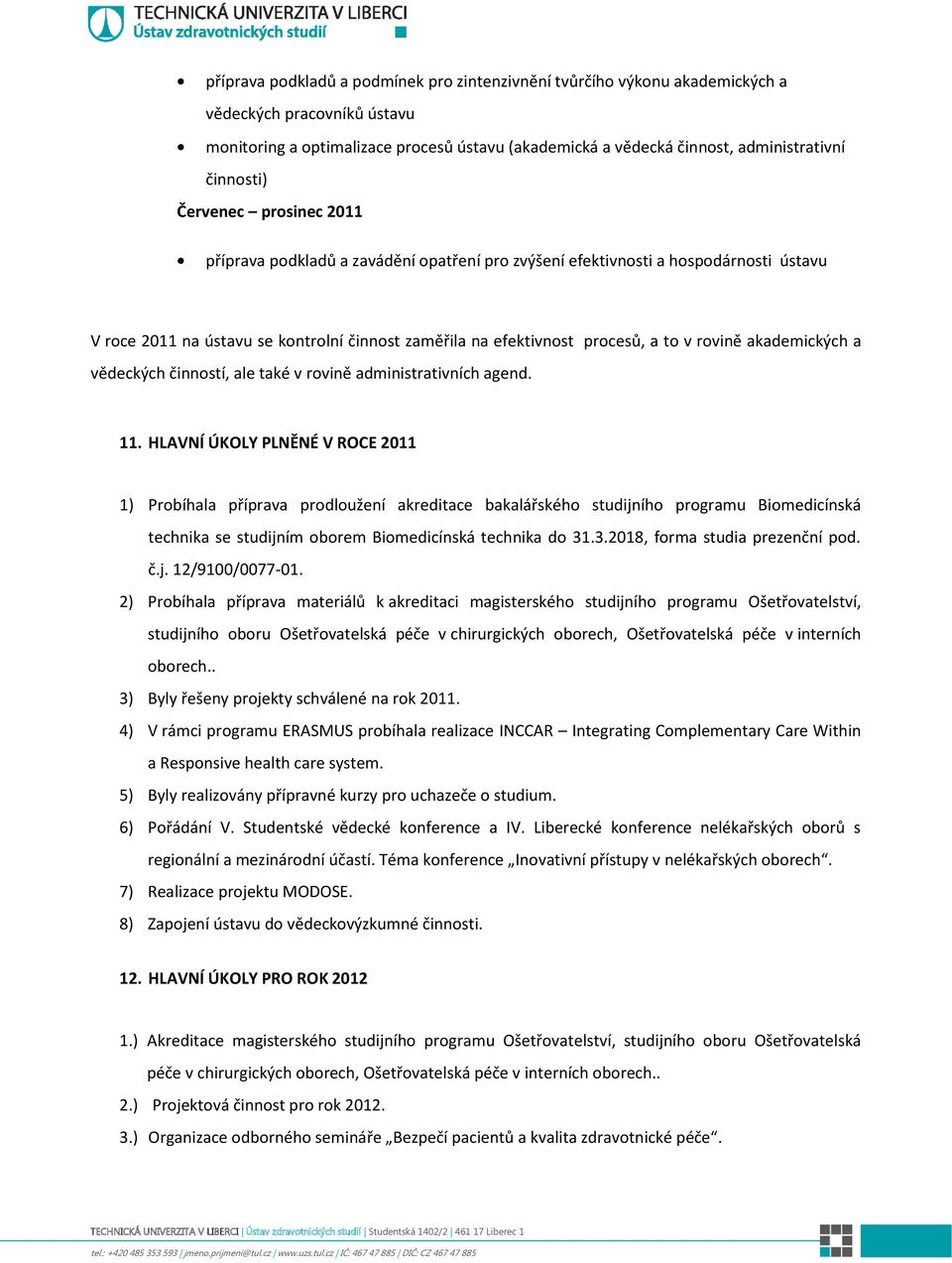 v rovině akademických a vědeckých činností, ale také v rovině administrativních agend. 11.