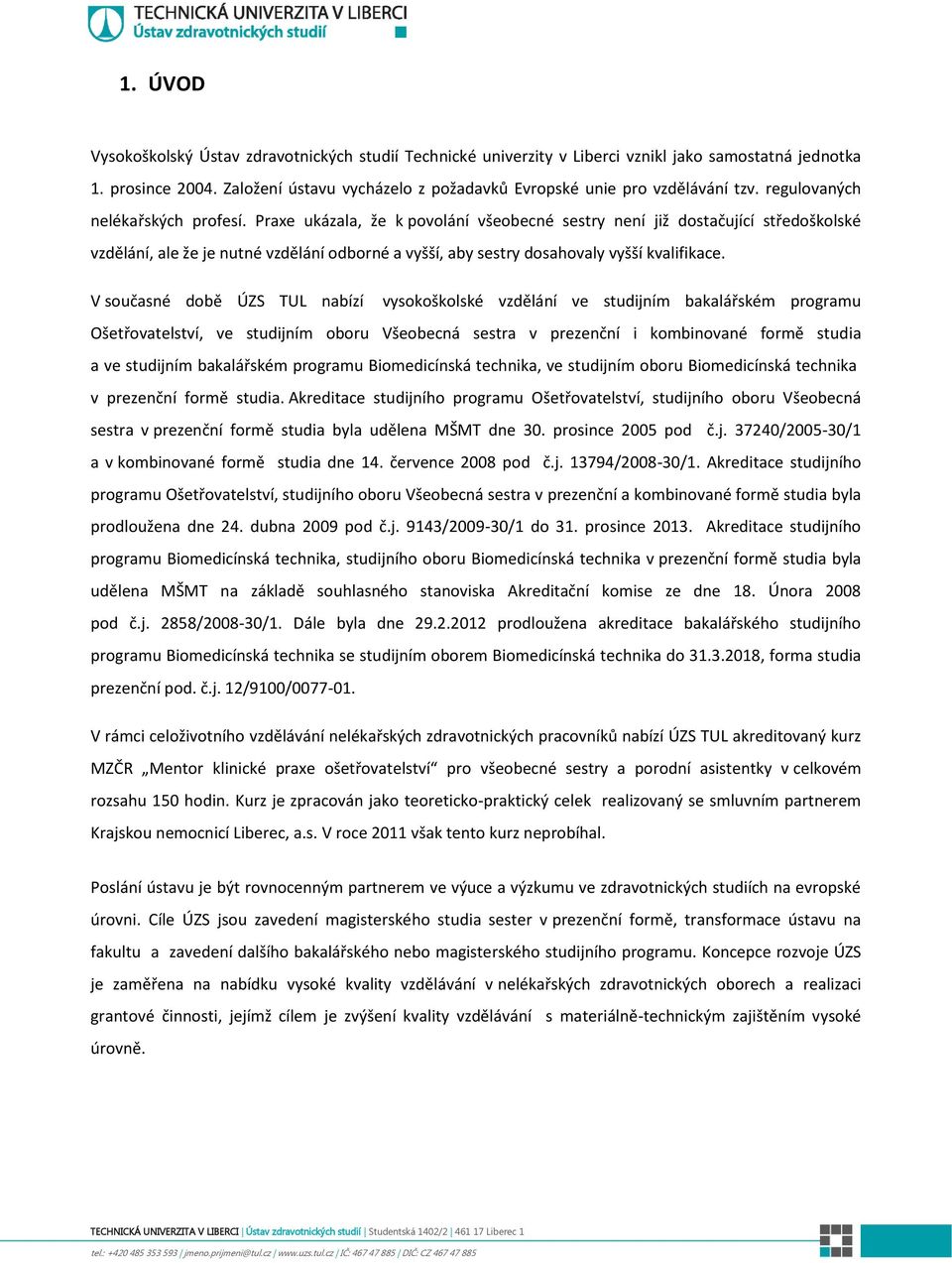 Praxe ukázala, že k povolání všeobecné sestry není již dostačující středoškolské vzdělání, ale že je nutné vzdělání odborné a vyšší, aby sestry dosahovaly vyšší kvalifikace.