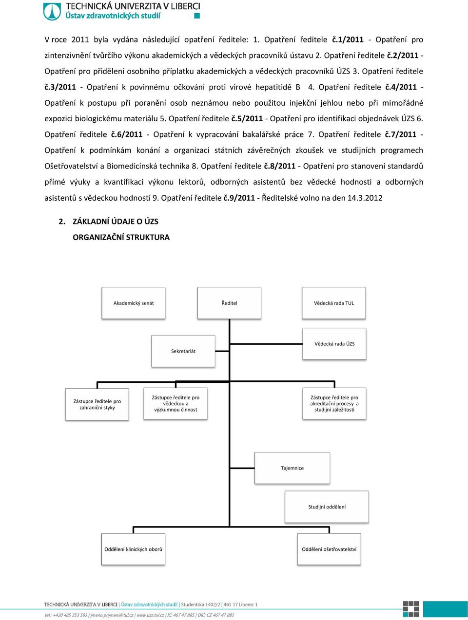 4/2011 - Opatření k postupu při poranění osob neznámou nebo použitou injekční jehlou nebo při mimořádné expozici biologickému materiálu 5. Opatření ředitele č.