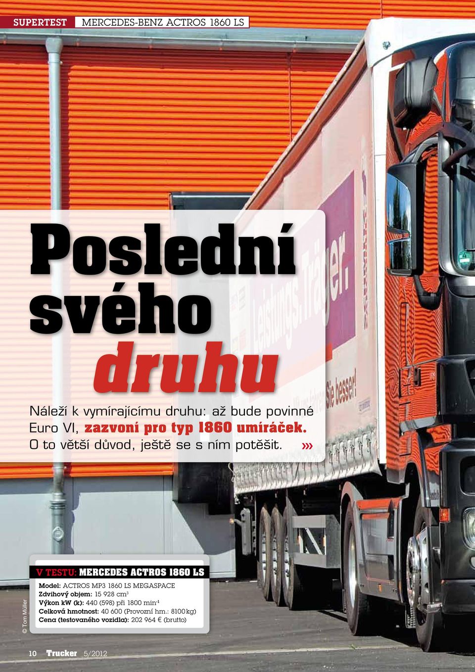 Tom Müller v Testu: MERCEDES ACTROS 1860 LS Model: Actros MP3 1860 LS Megaspace Zdvihový objem: 15 928 cm 3