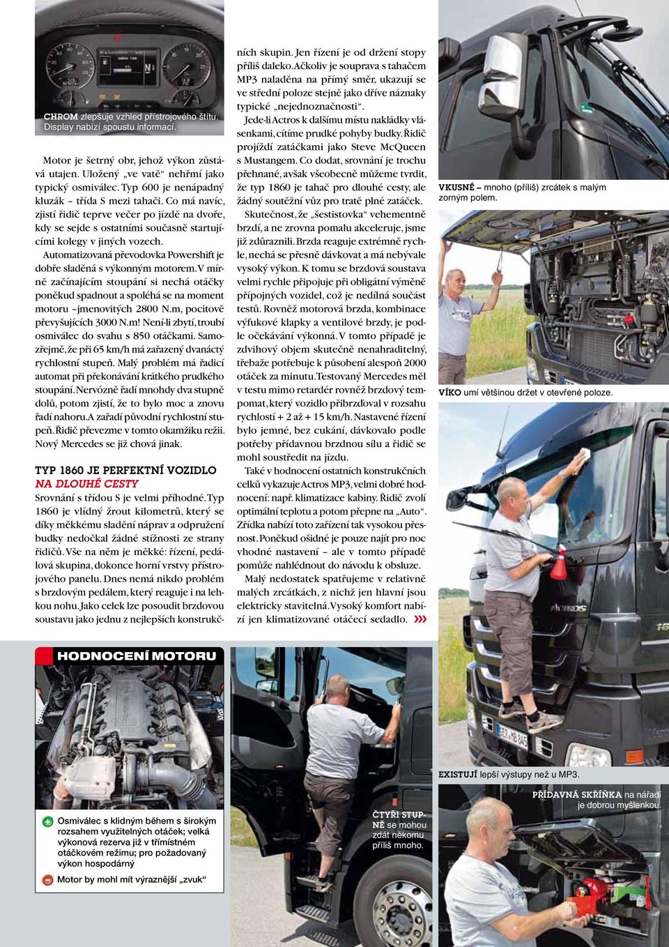 Automatizovaná převodovka Powershift je dobře sladěná s výkonným motorem. V mírně začínajícím stoupání si nechá otáčky poněkud spadnout a spoléhá se na moment motoru jmenovitých 2800 N.