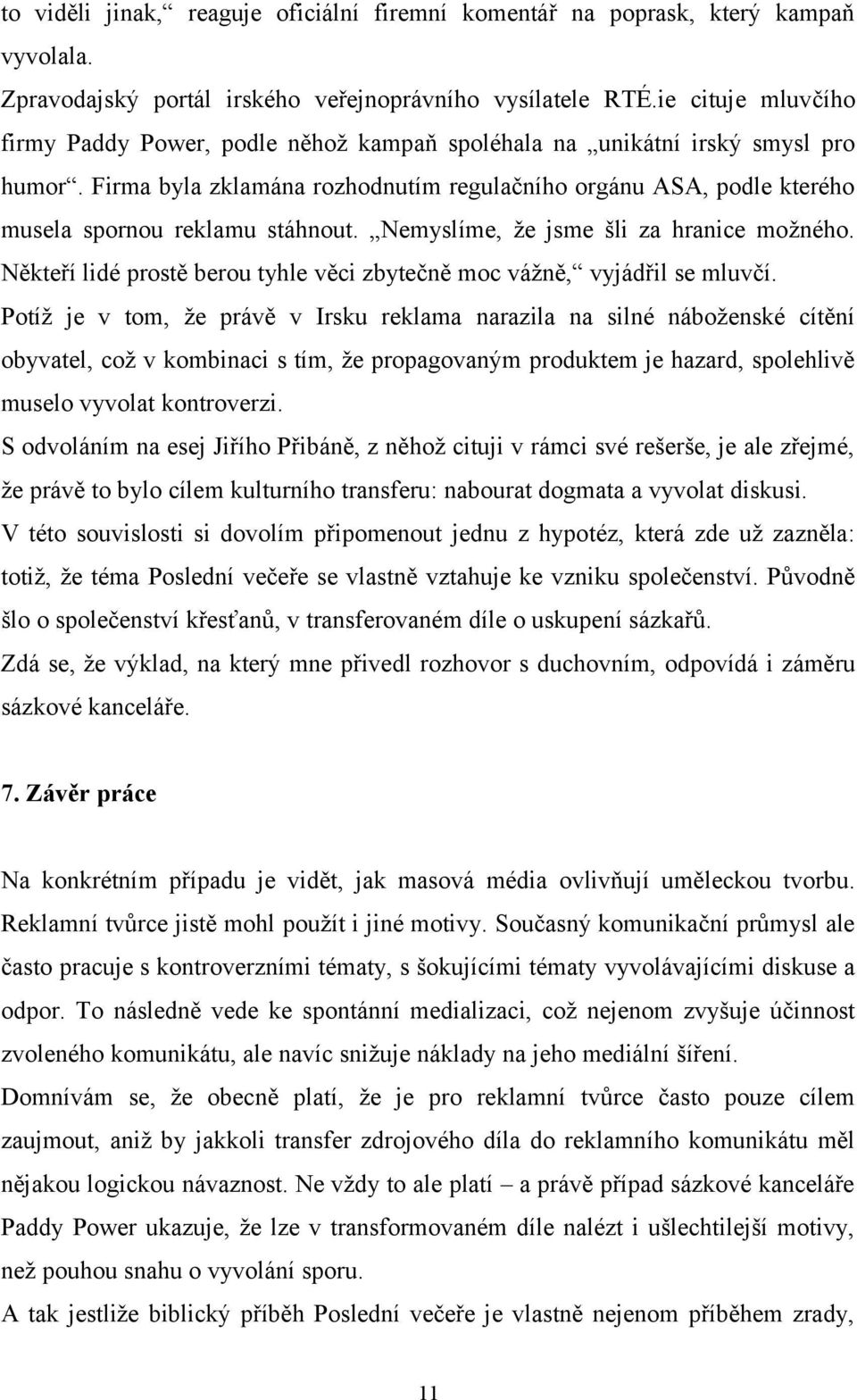 Firma byla zklamána rozhodnutím regulačního orgánu ASA, podle kterého musela spornou reklamu stáhnout. Nemyslíme, že jsme šli za hranice možného.